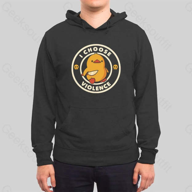 I Choose Violence Funny Duck Hoodie - Geeksoutfit