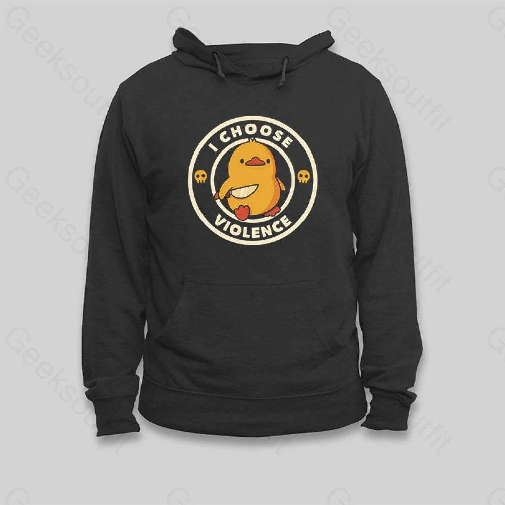 I Choose Violence Funny Duck Hoodie - Geeksoutfit