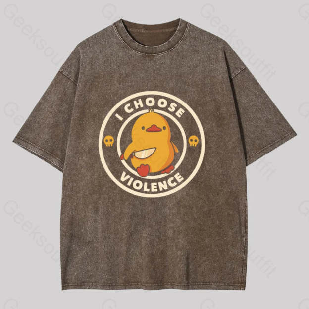I Choose Violence Funny Duck Washed T-Shirt Coffee / S