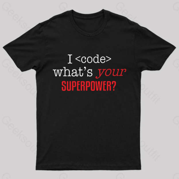I Code Whats Your Superpower Geek T-Shirt Black / S