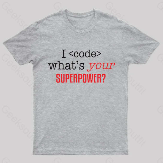 I Code Whats Your Superpower Geek T-Shirt Grey / S
