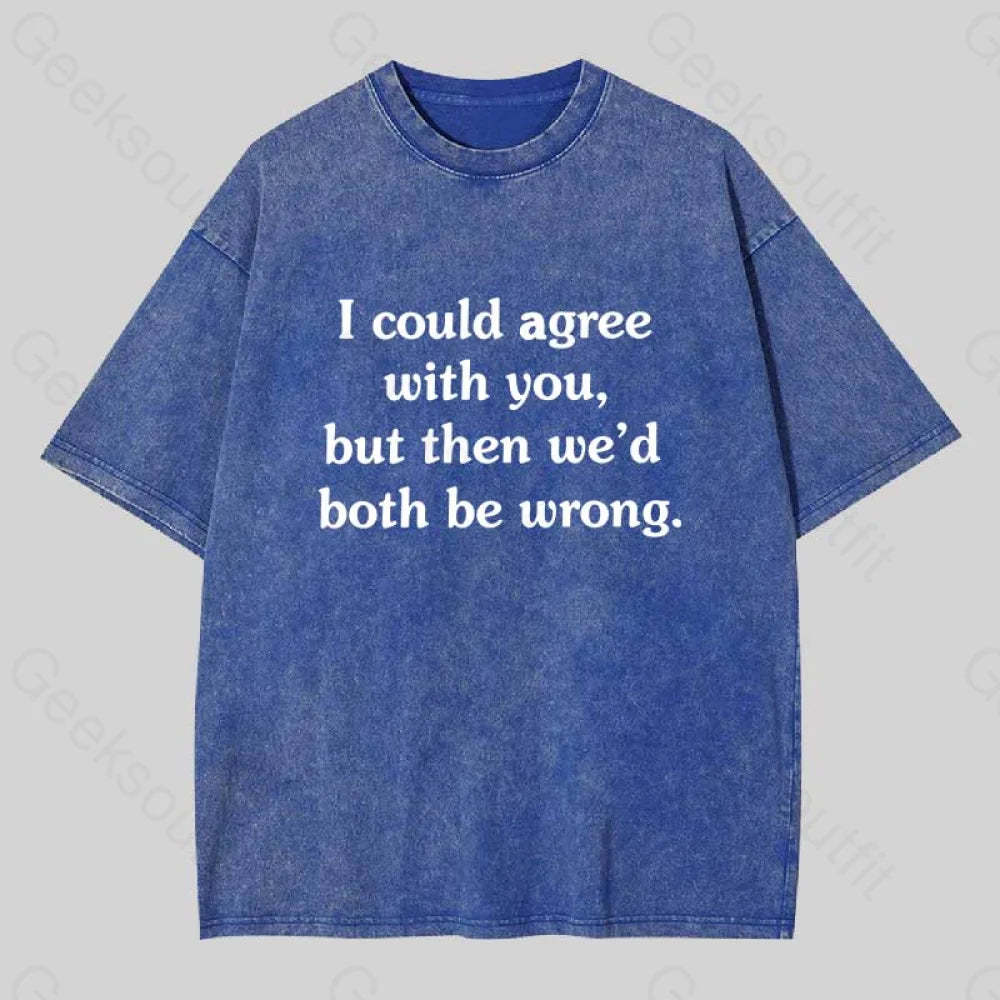 I Could Agree With You Washed T-Shirt Blue / S