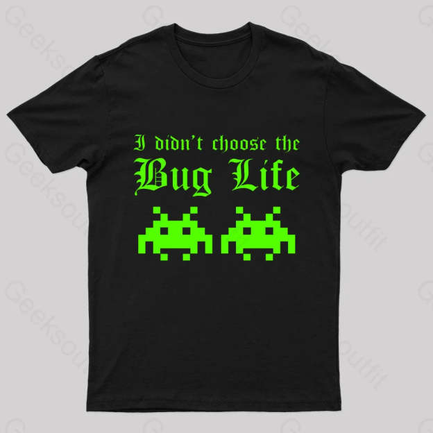 I Did Not Choose The Bug Life Geek T-Shirt Black / S