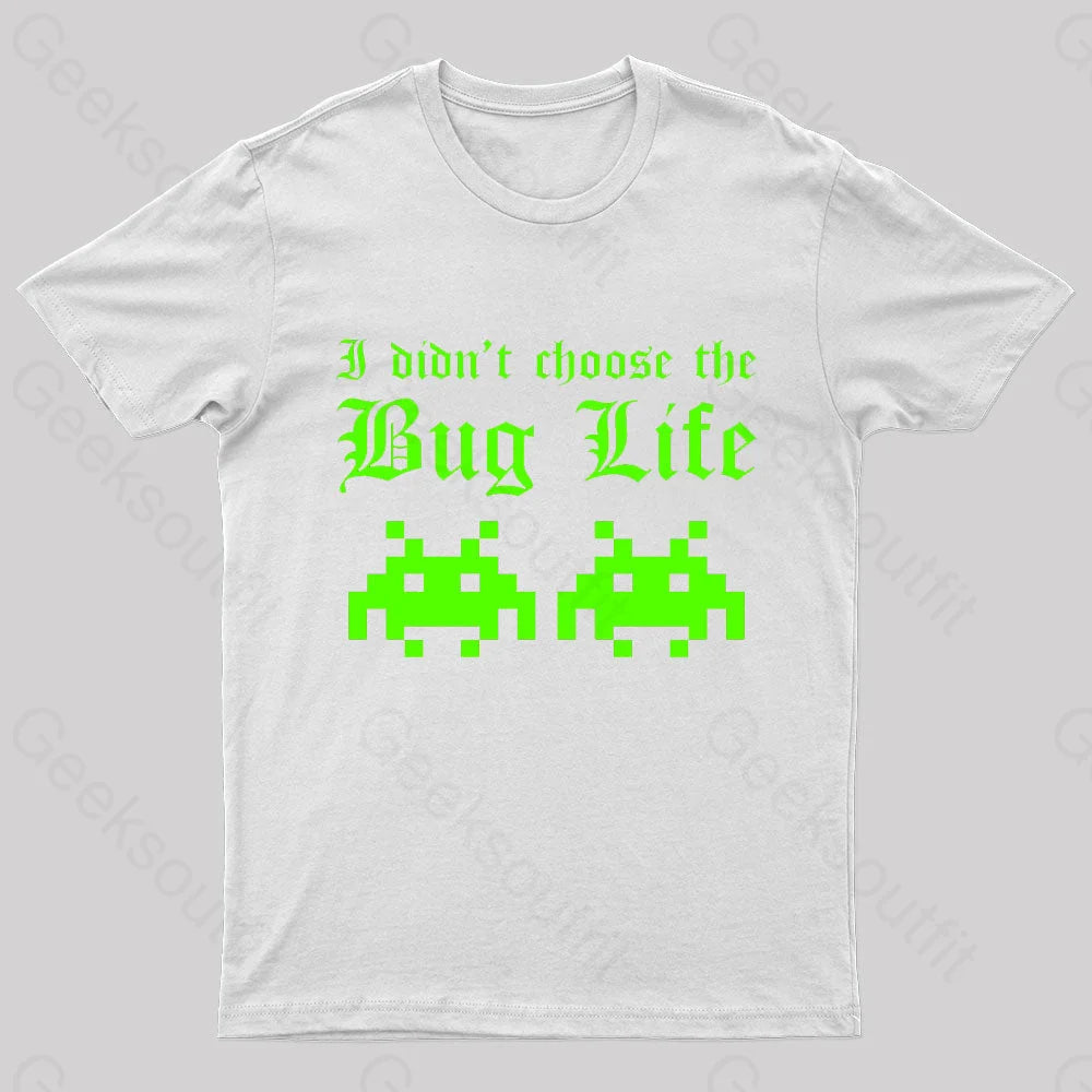 I Did Not Choose The Bug Life Geek T-Shirt White / S