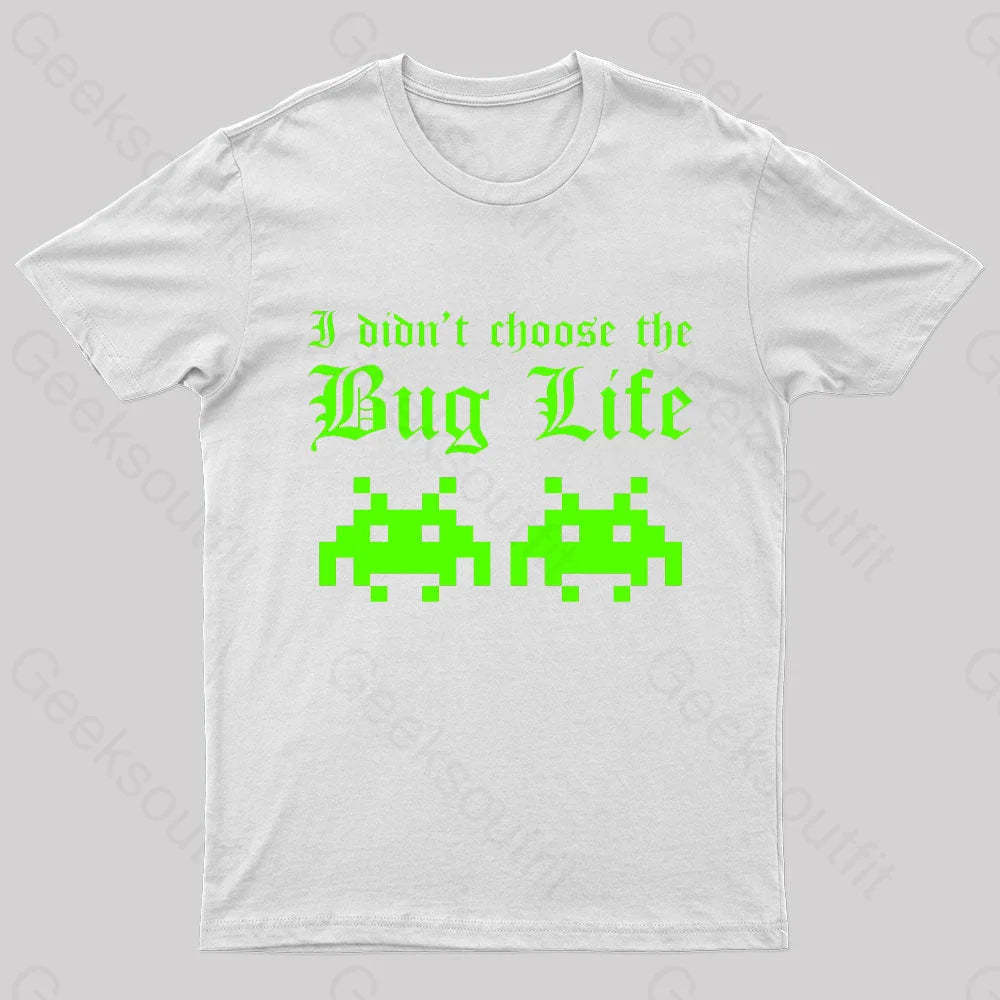 I Did Not Choose The Bug Life Geek T-Shirt White / S