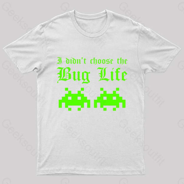 I Did Not Choose The Bug Life Geek T-Shirt White / S