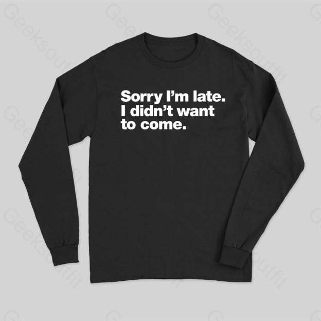 I Didn¡¯t Want To Come Long Sleeve T-Shirt Black / S