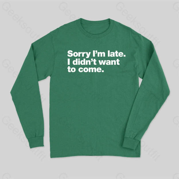 I Didn¡¯t Want To Come Long Sleeve T-Shirt Green / S