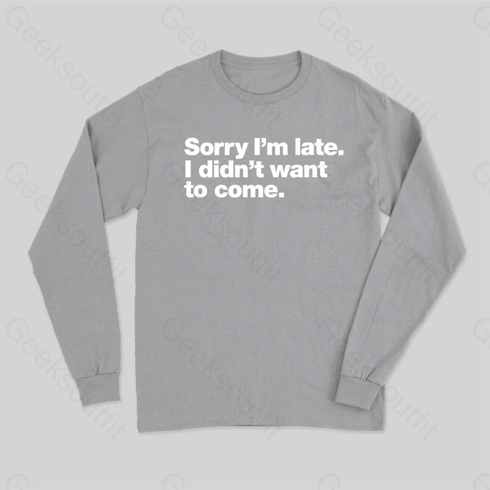 I Didn¡¯t Want To Come Long Sleeve T-Shirt Grey / S