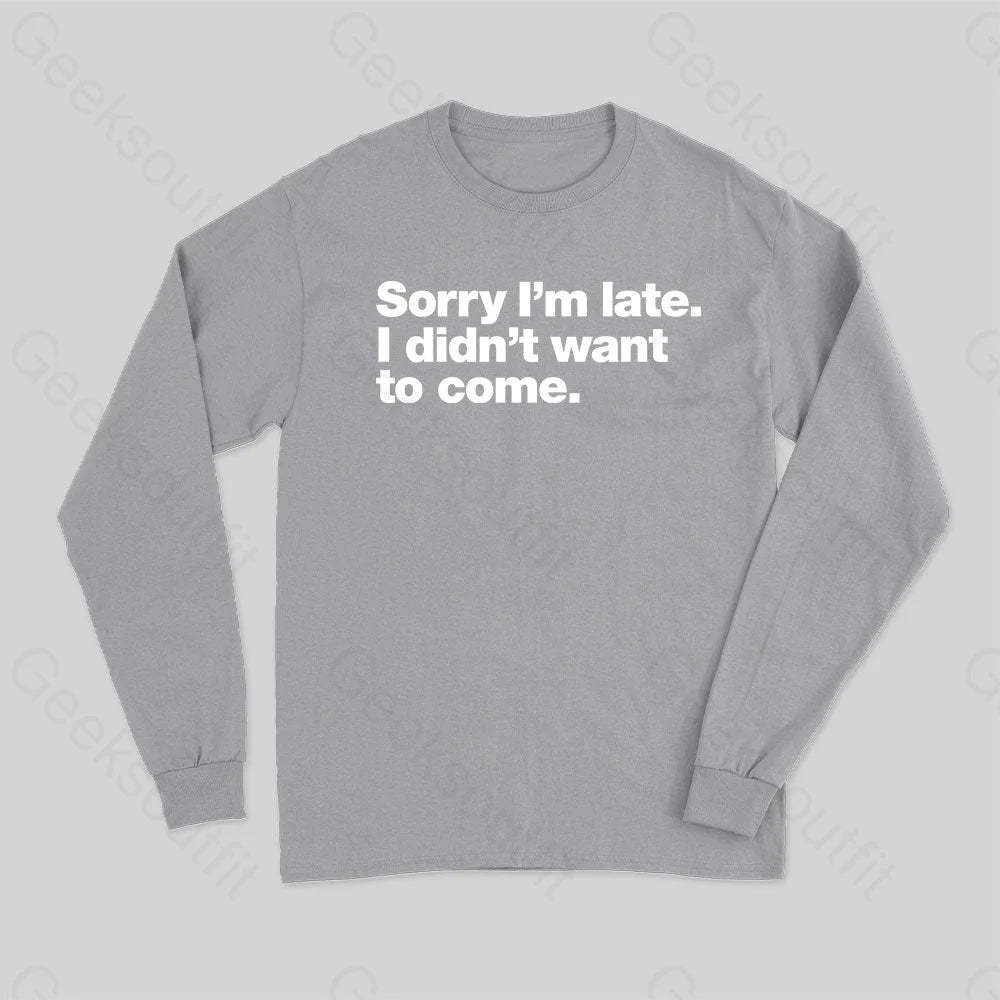 I Didn¡¯t Want To Come Long Sleeve T-Shirt Grey / S