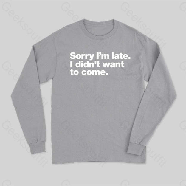 I Didn¡¯t Want To Come Long Sleeve T-Shirt Grey / S