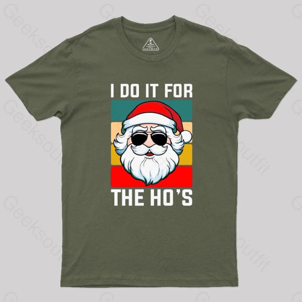 I Do It For The Ho’s Santa Funny Christmas T-Shirt Army Green / S