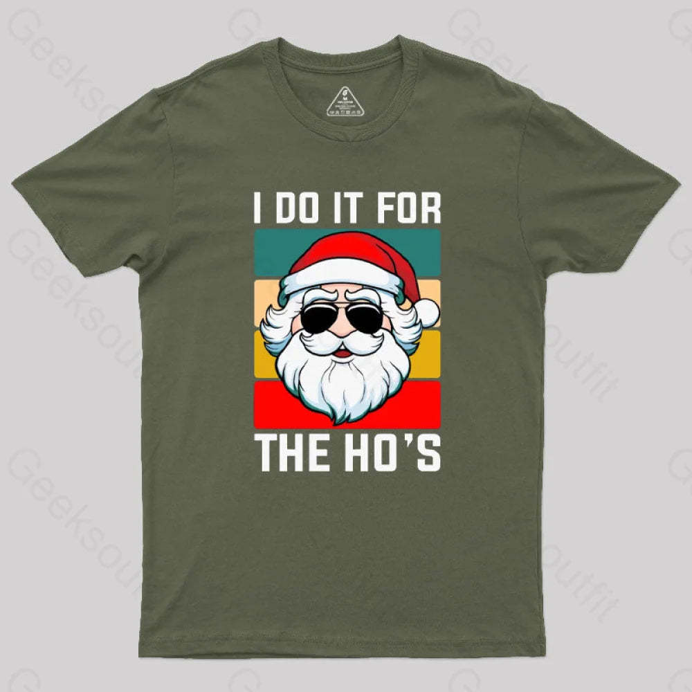 I Do It For The Ho’s Santa Funny Christmas T-Shirt Army Green / S