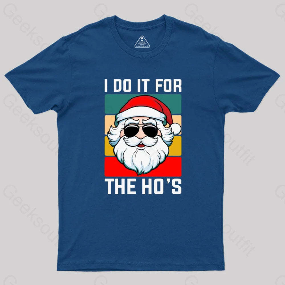 I Do It For The Ho’s Santa Funny Christmas T-Shirt Navy / S