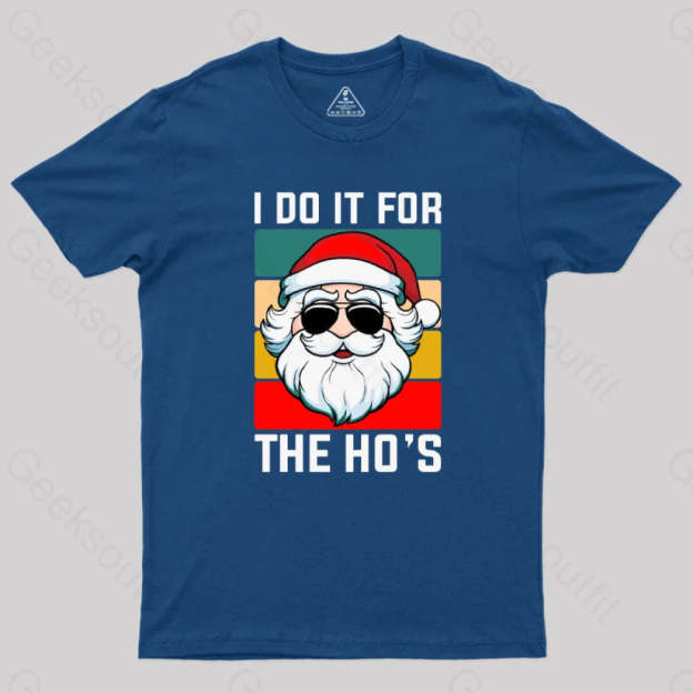 I Do It For The Ho’s Santa Funny Christmas T-Shirt Navy / S