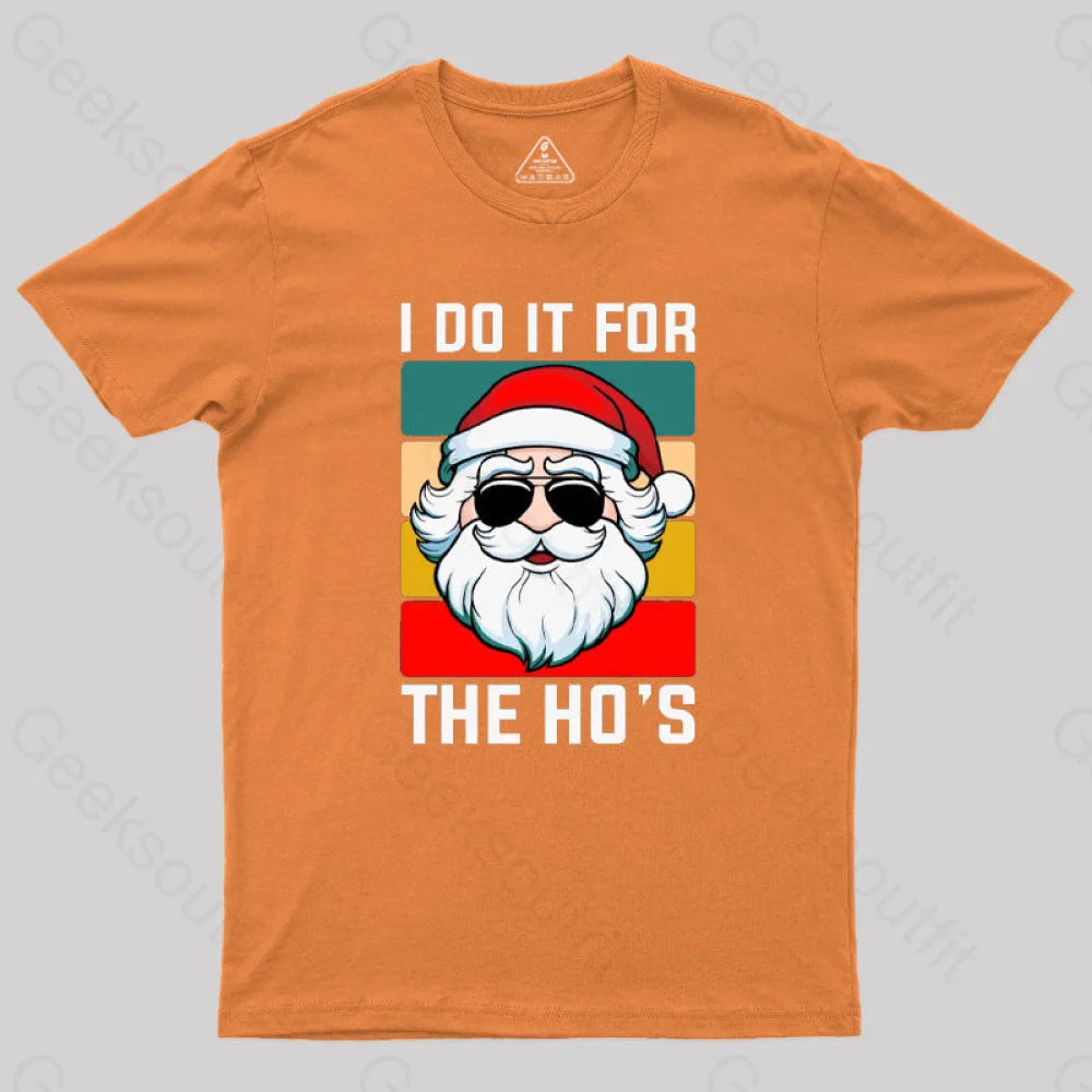 I Do It For The Ho’s Santa Funny Christmas T-Shirt Orange / S
