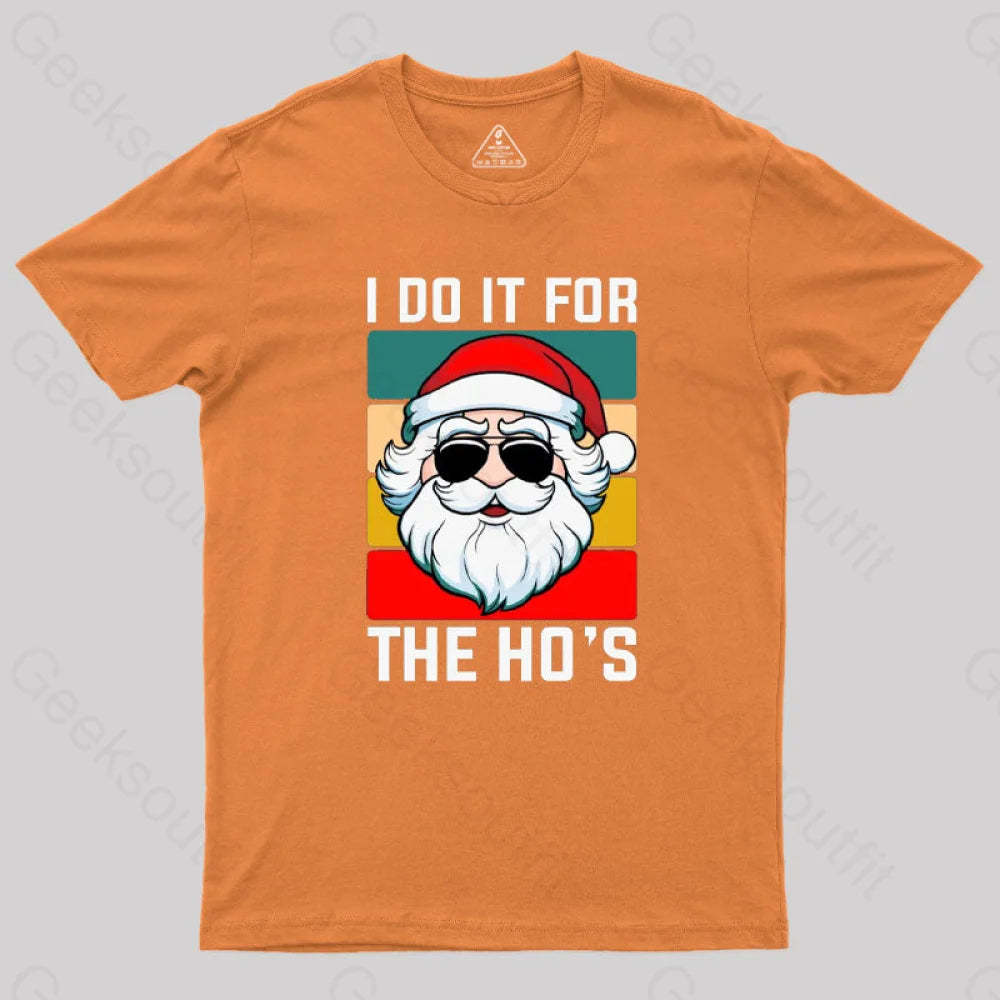 I Do It For The Ho’s Santa Funny Christmas T-Shirt Orange / S