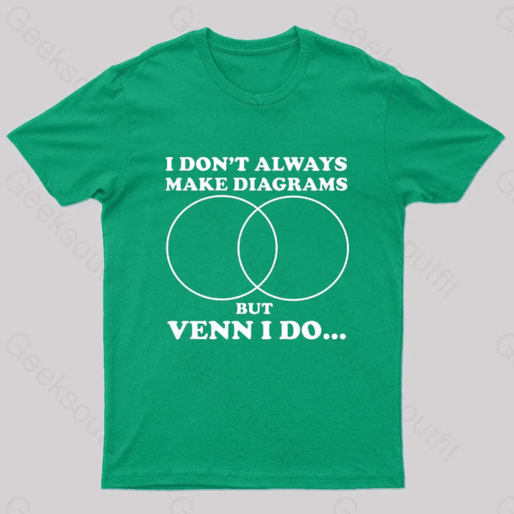 I Don’t Always Make Diagrams But Venn Do Geek T-Shirt Green / S