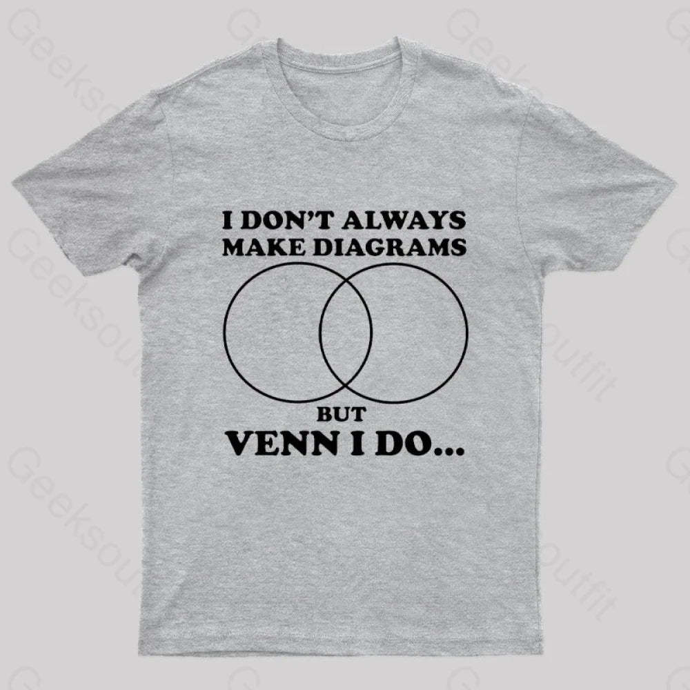 I Don’t Always Make Diagrams But Venn Do Geek T-Shirt Grey / S