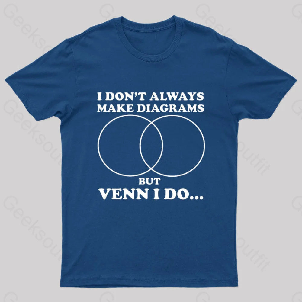 I Don’t Always Make Diagrams But Venn Do Geek T-Shirt Navy / S