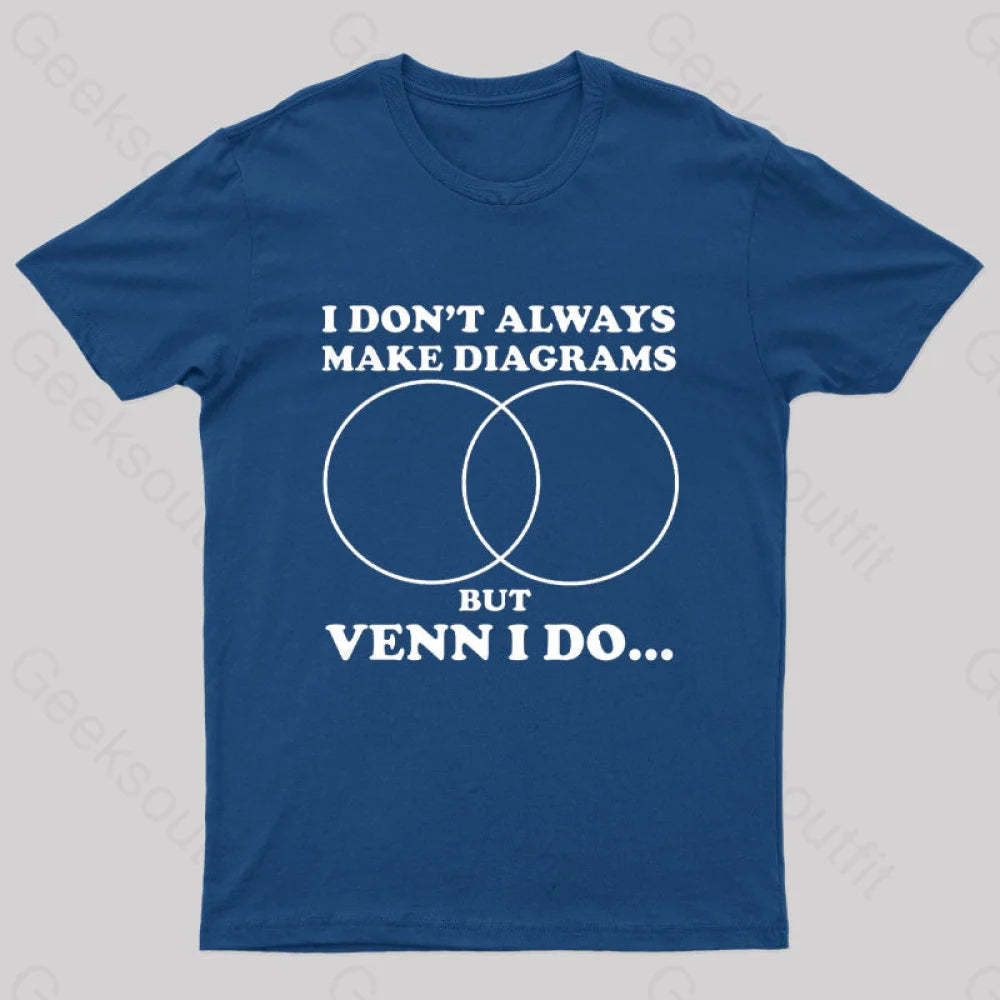 I Don’t Always Make Diagrams But Venn Do Geek T-Shirt Navy / S