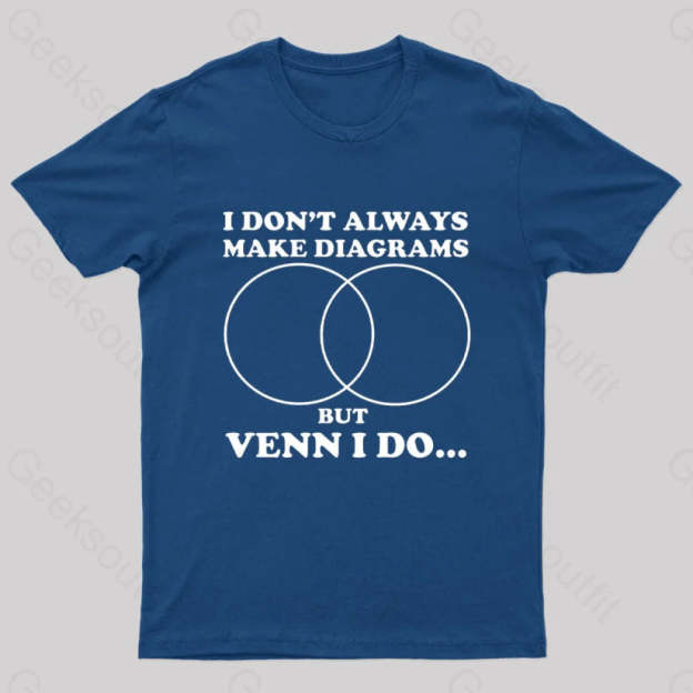 I Don’t Always Make Diagrams But Venn Do Geek T-Shirt Navy / S