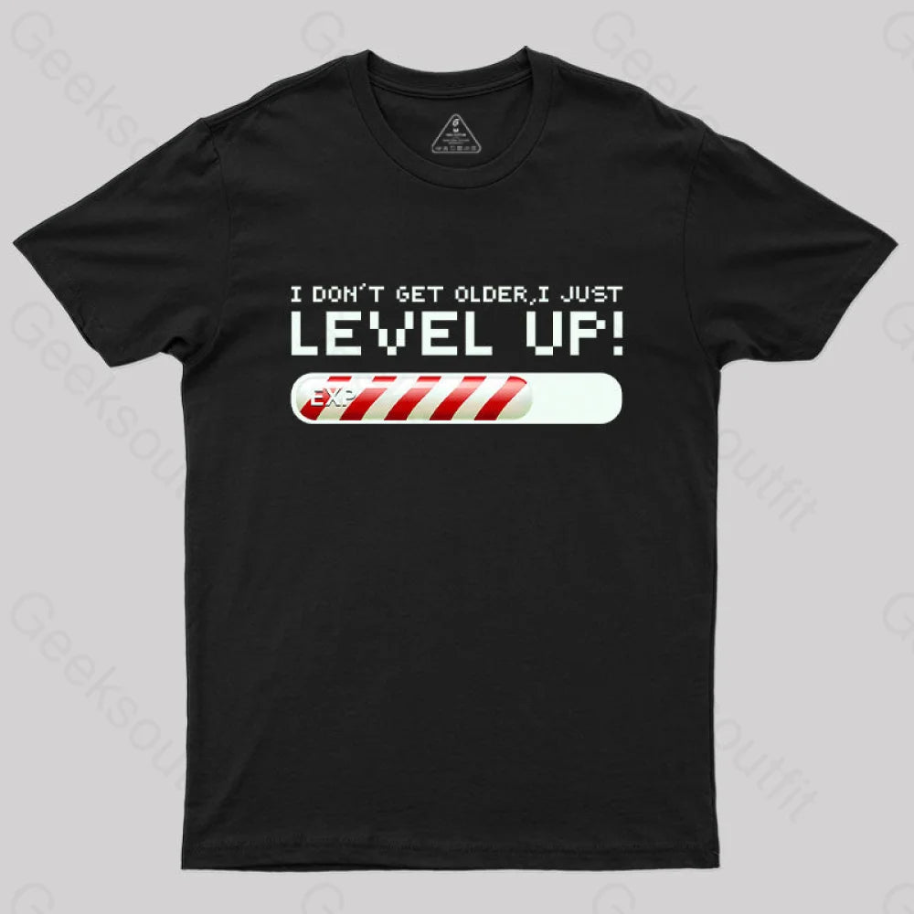 I Don’t Get Older Just Level Up! T-Shirt Black / S Yc