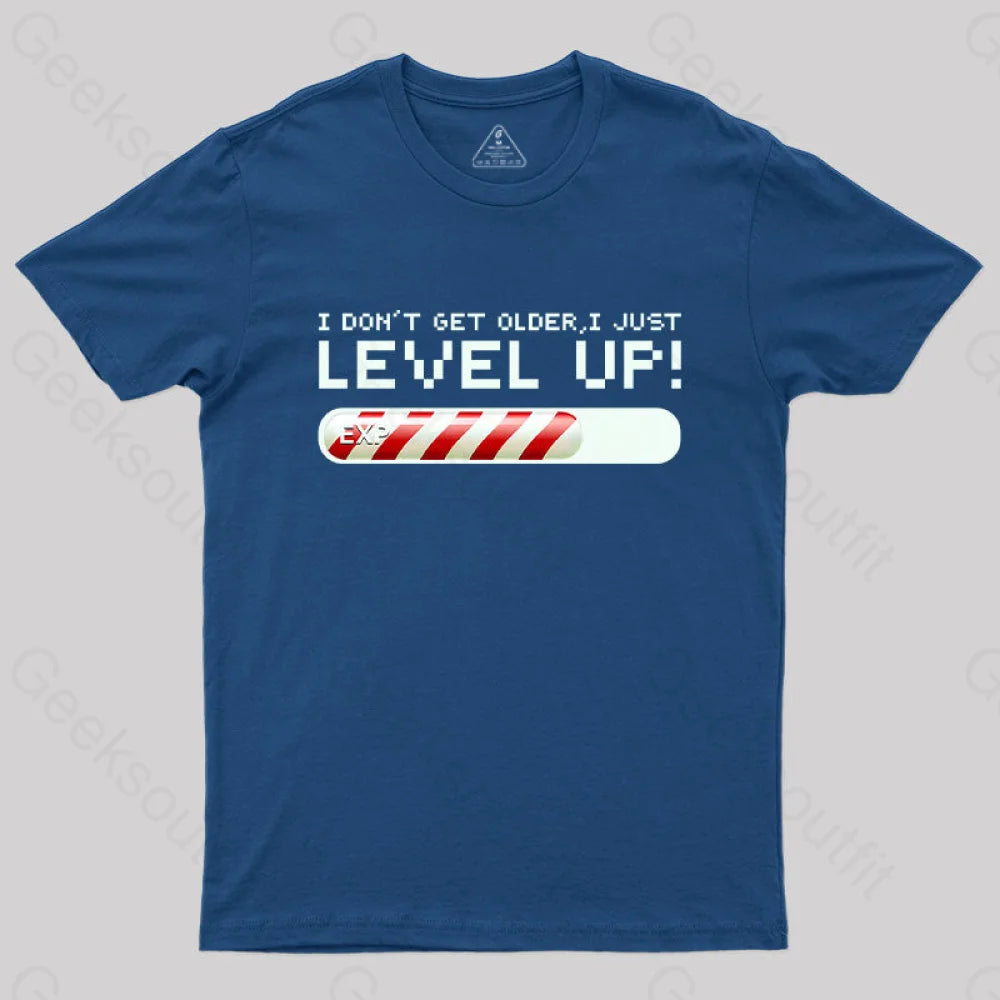 I Don’t Get Older Just Level Up! T-Shirt Navy / S Yc