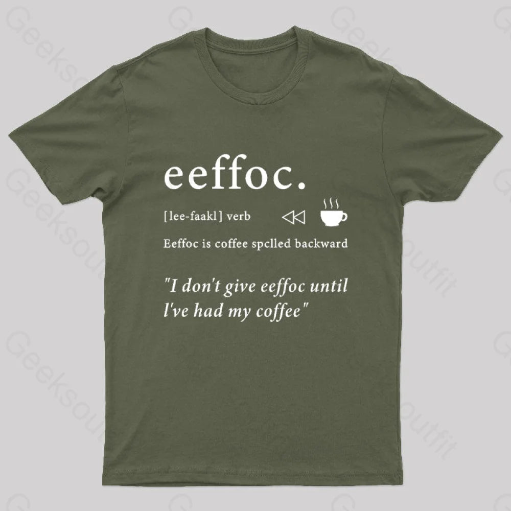 I Don’t Give Eeffoc Until I’ve Had My Coffee Geek T-Shirt Army Green / S