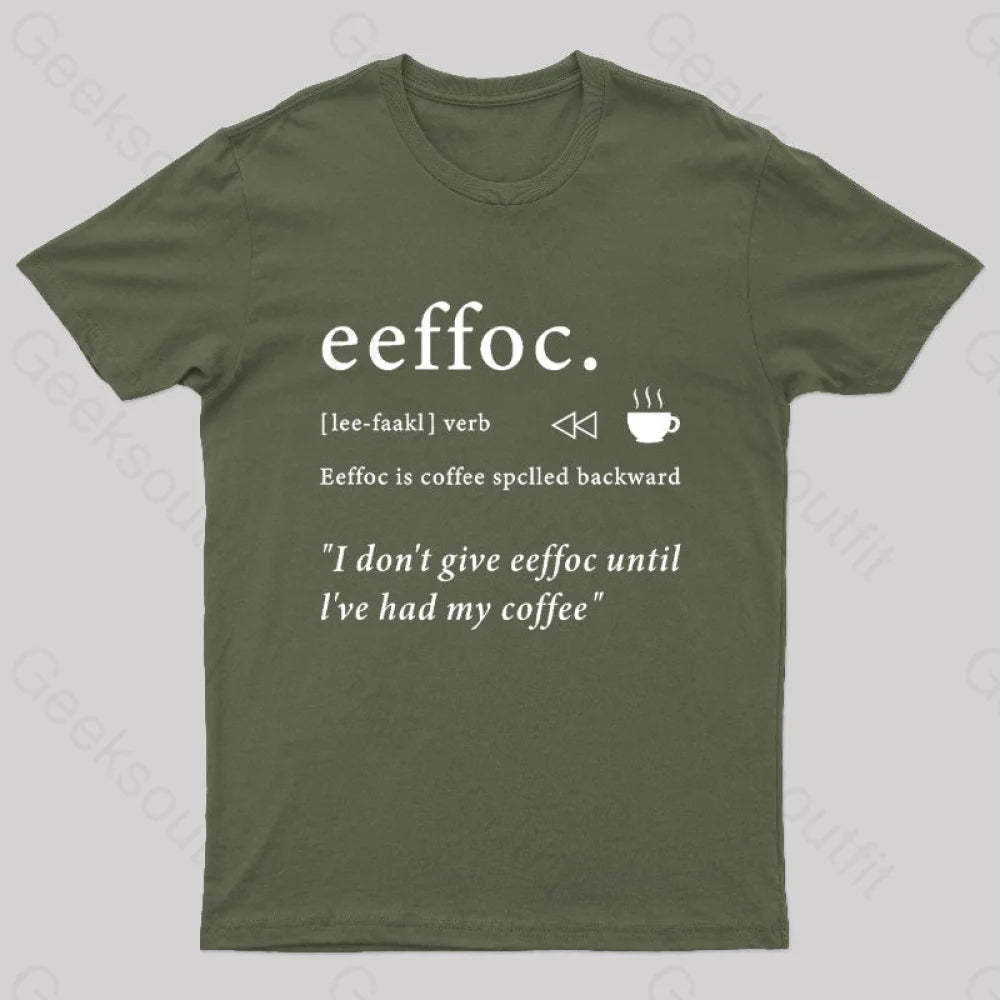 I Don’t Give Eeffoc Until I’ve Had My Coffee Geek T-Shirt Army Green / S