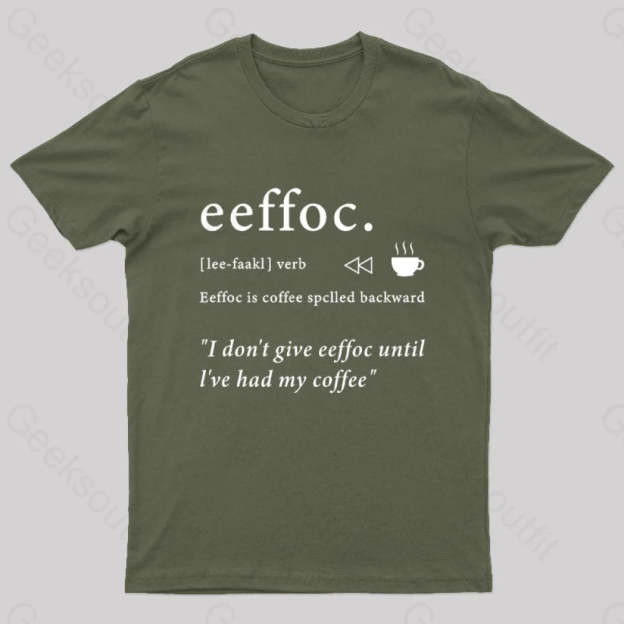 I Don’t Give Eeffoc Until I’ve Had My Coffee Geek T-Shirt Army Green / S