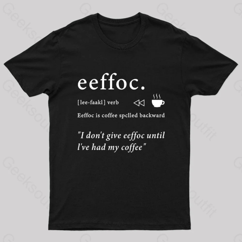 I Don’t Give Eeffoc Until I’ve Had My Coffee Geek T-Shirt Black / S
