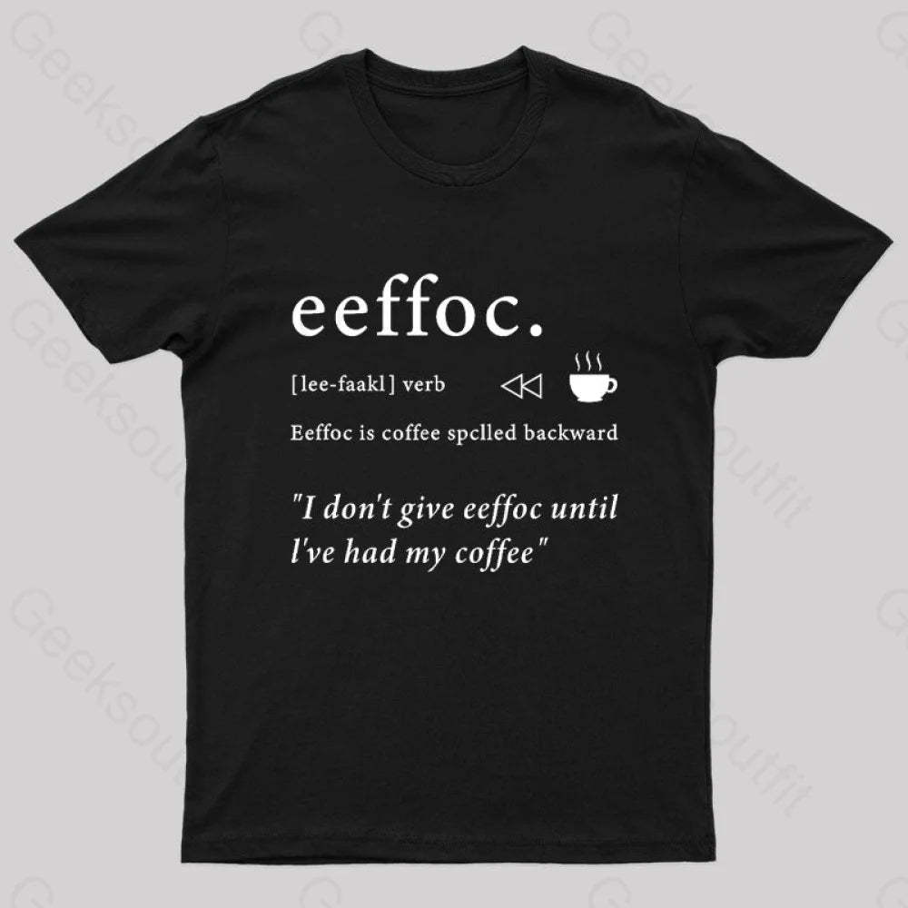 I Don’t Give Eeffoc Until I’ve Had My Coffee Geek T-Shirt Black / S