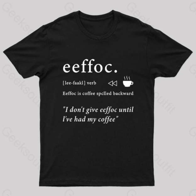 I Don’t Give Eeffoc Until I’ve Had My Coffee Geek T-Shirt Black / S
