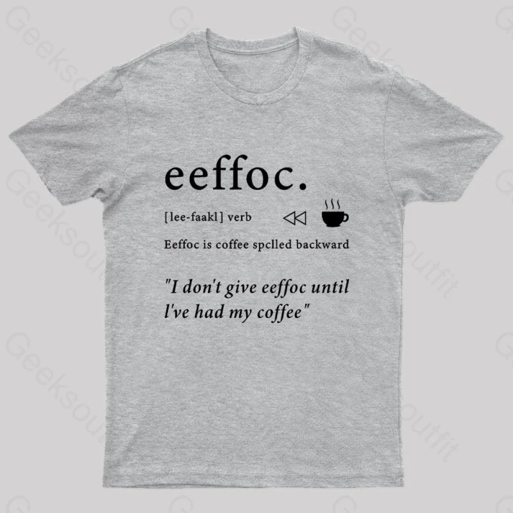 I Don’t Give Eeffoc Until I’ve Had My Coffee Geek T-Shirt Grey / S