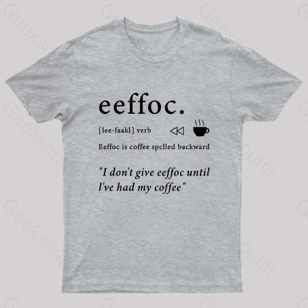 I Don’t Give Eeffoc Until I’ve Had My Coffee Geek T-Shirt Grey / S