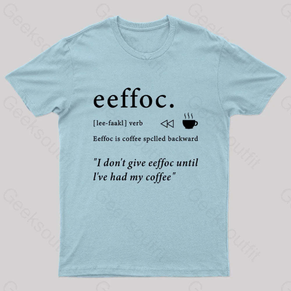 I Don’t Give Eeffoc Until I’ve Had My Coffee Geek T-Shirt Light Blue / S