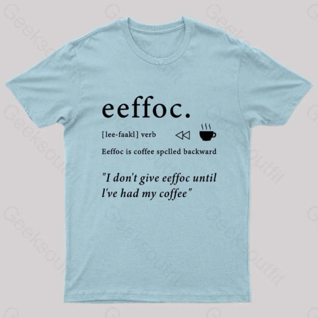 I Don’t Give Eeffoc Until I’ve Had My Coffee Geek T-Shirt Light Blue / S