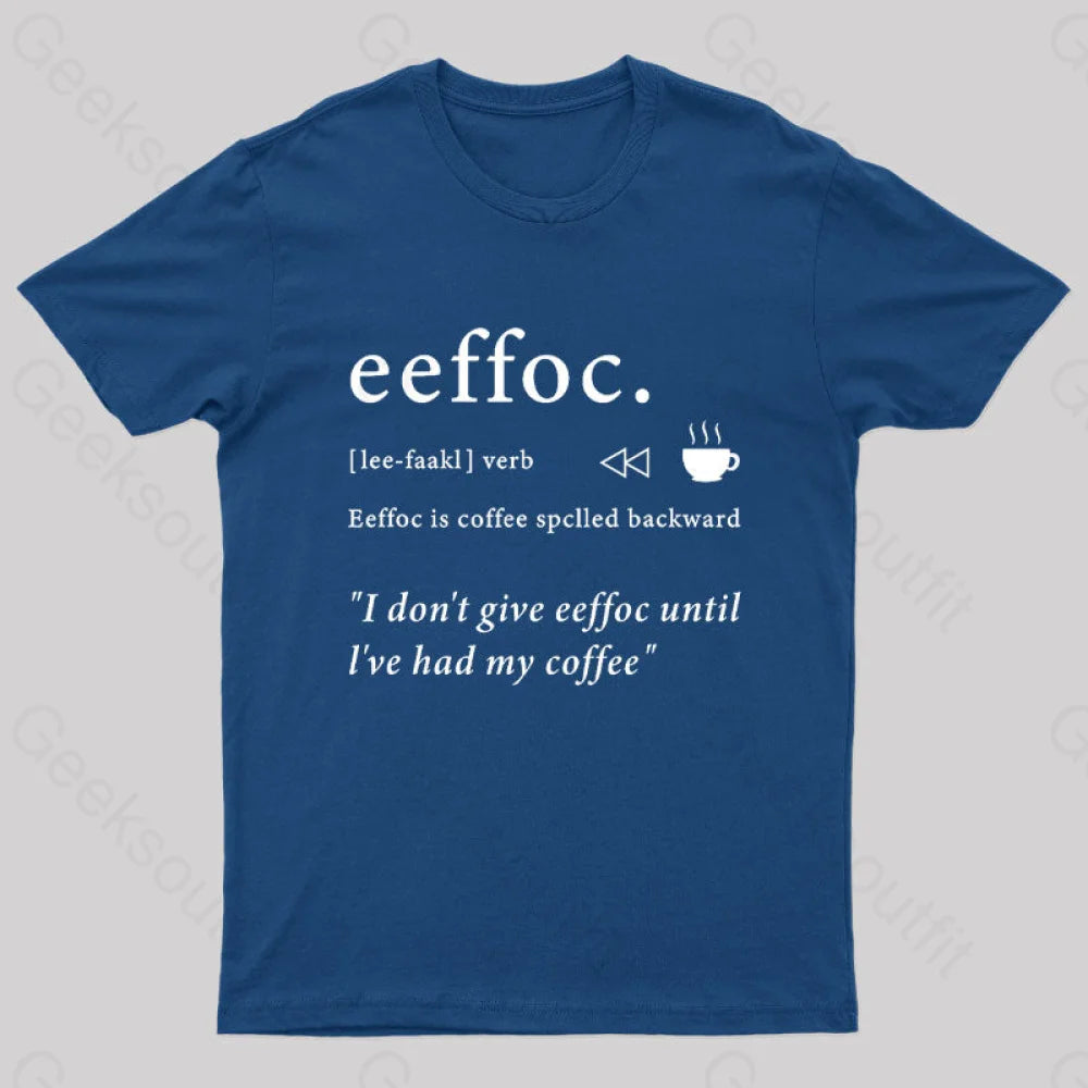 I Don’t Give Eeffoc Until I’ve Had My Coffee Geek T-Shirt Navy / S