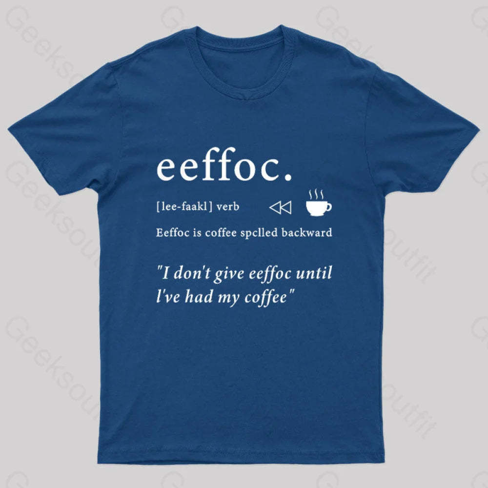 I Don’t Give Eeffoc Until I’ve Had My Coffee Geek T-Shirt Navy / S