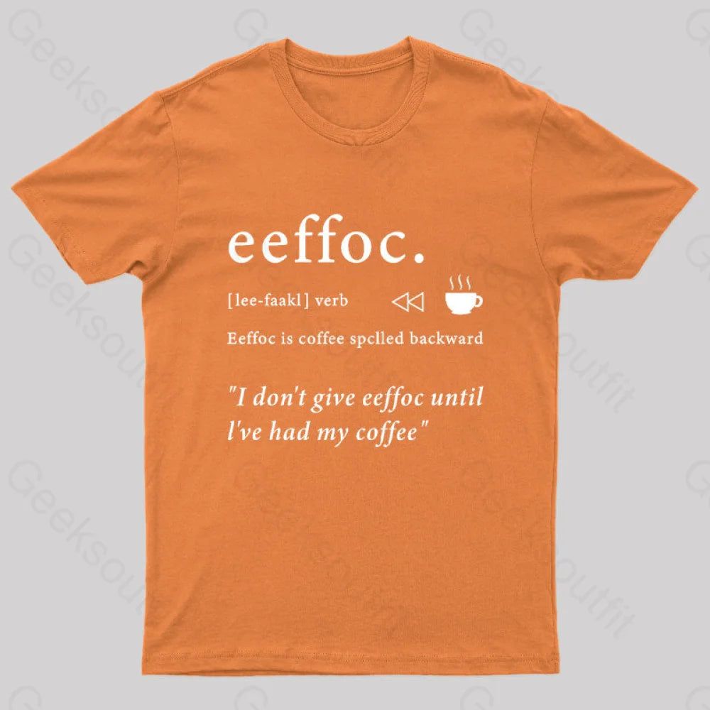 I Don’t Give Eeffoc Until I’ve Had My Coffee Geek T-Shirt Orange / S