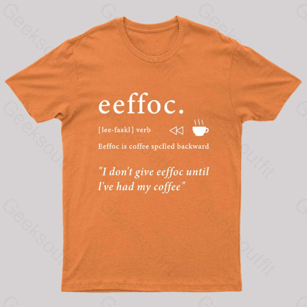 I Don’t Give Eeffoc Until I’ve Had My Coffee Geek T-Shirt Orange / S