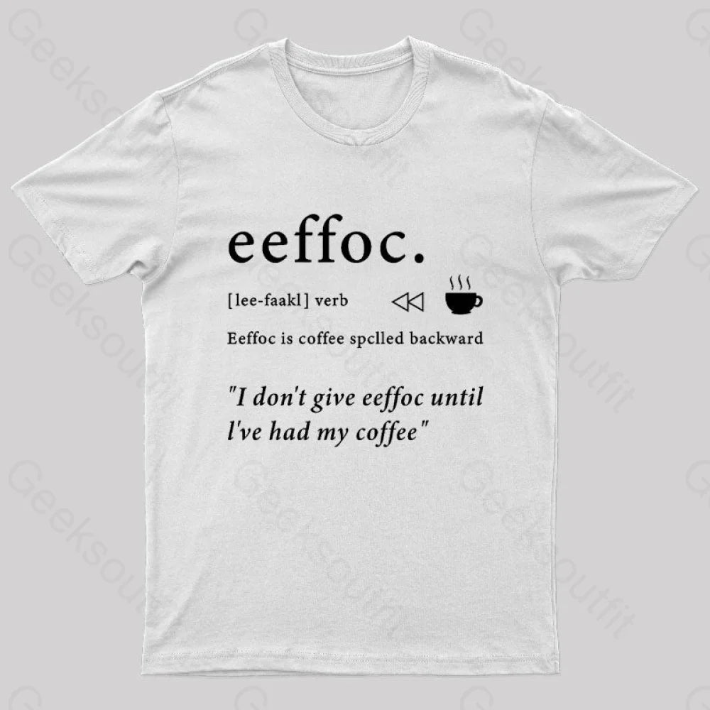 I Don’t Give Eeffoc Until I’ve Had My Coffee Geek T-Shirt White / S