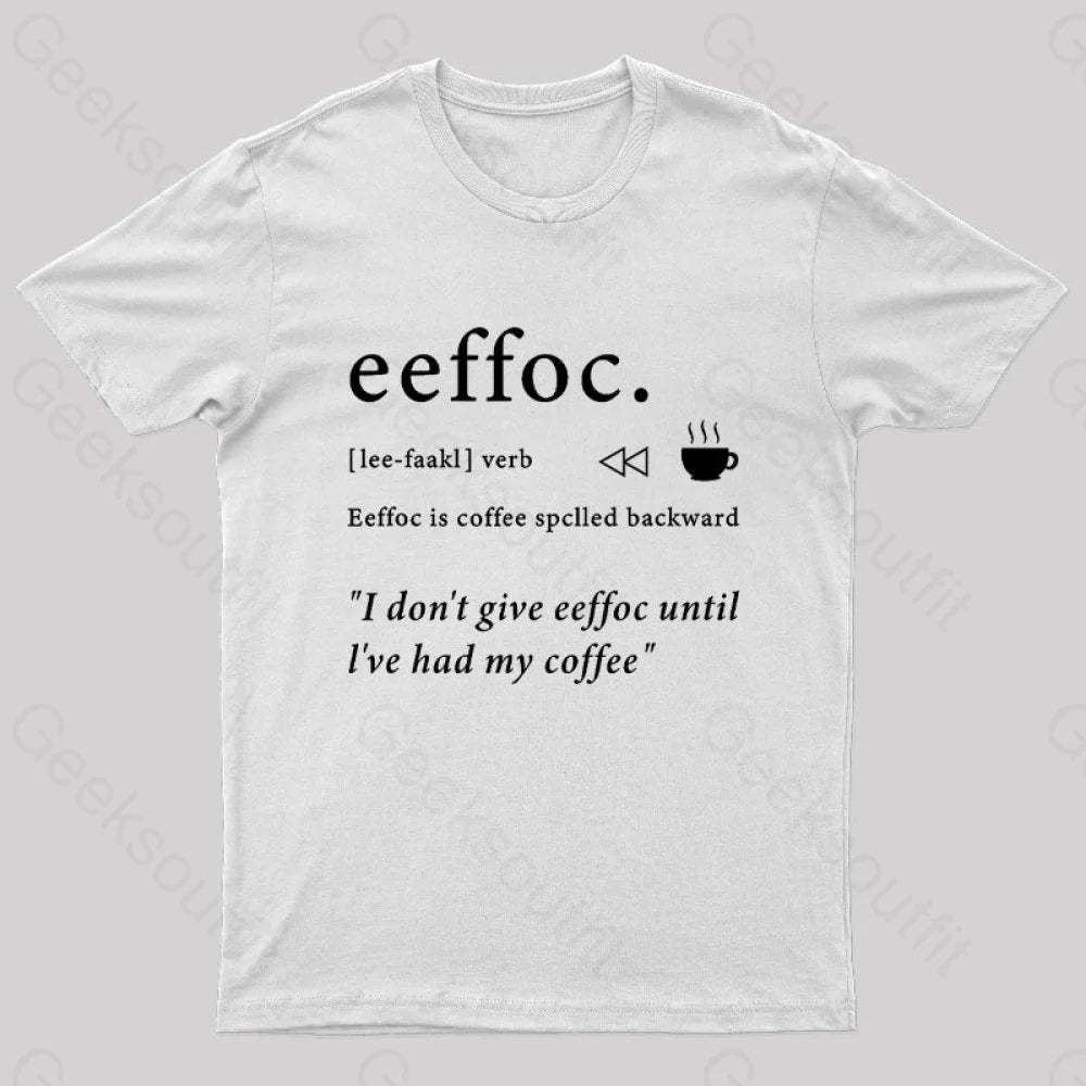 I Don’t Give Eeffoc Until I’ve Had My Coffee Geek T-Shirt White / S