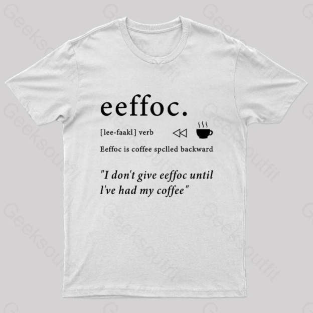 I Don’t Give Eeffoc Until I’ve Had My Coffee Geek T-Shirt White / S