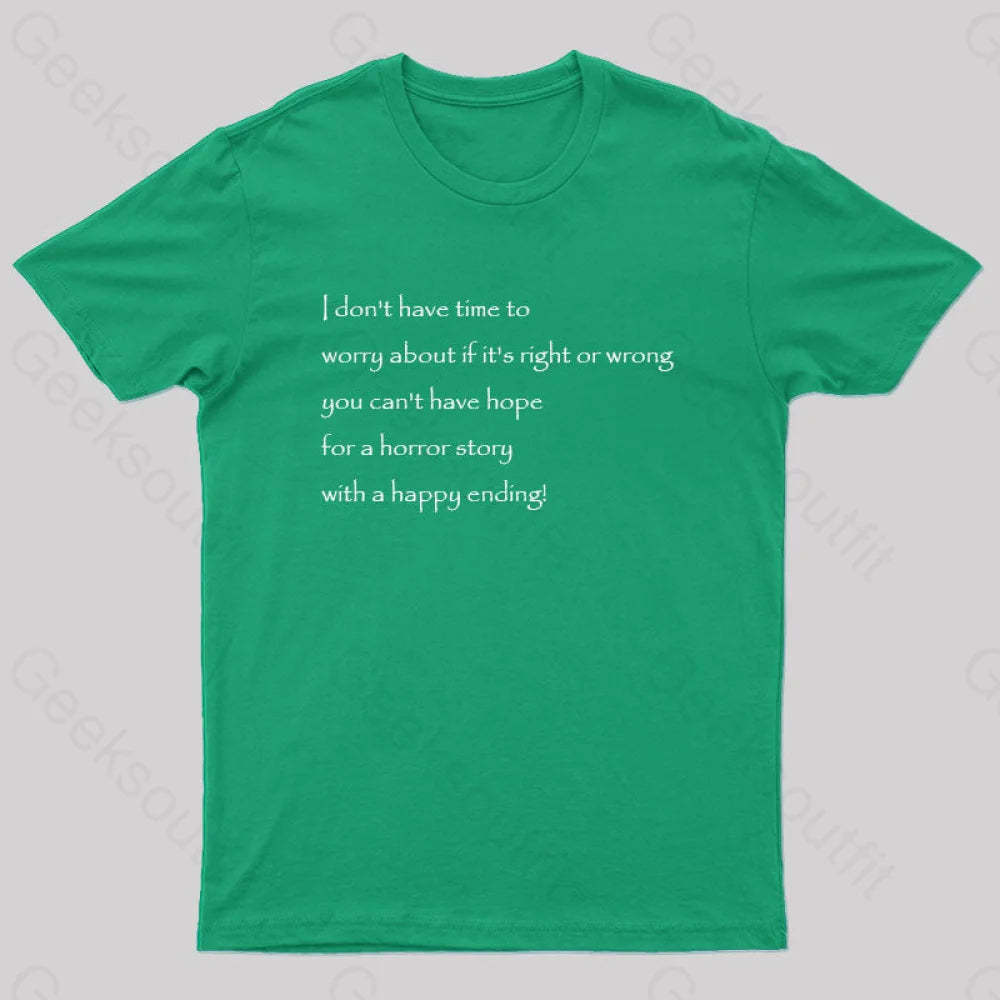 I Don’t Have Time To Worry About If It’s Right Or Wrong Geek T-Shirt Green / S