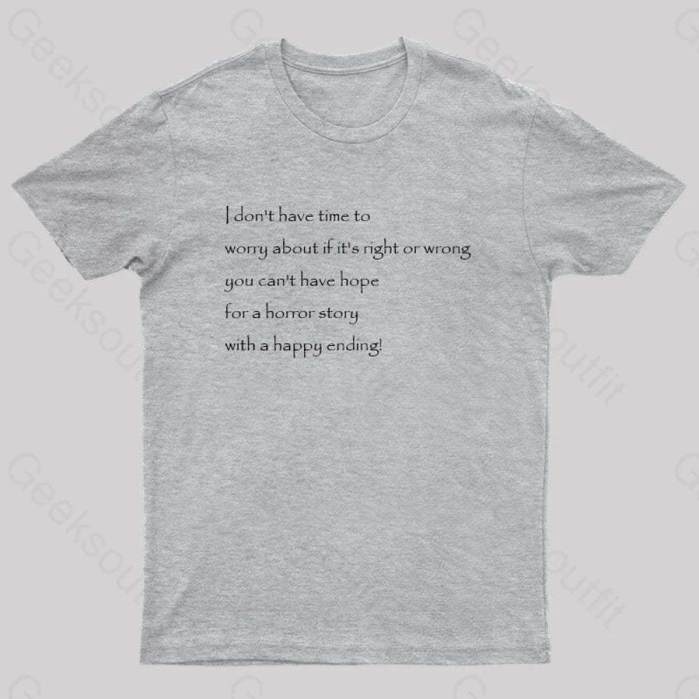I Don’t Have Time To Worry About If It’s Right Or Wrong Geek T-Shirt Grey / S