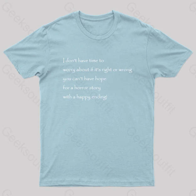 I Don’t Have Time To Worry About If It’s Right Or Wrong Geek T-Shirt Light Blue / S