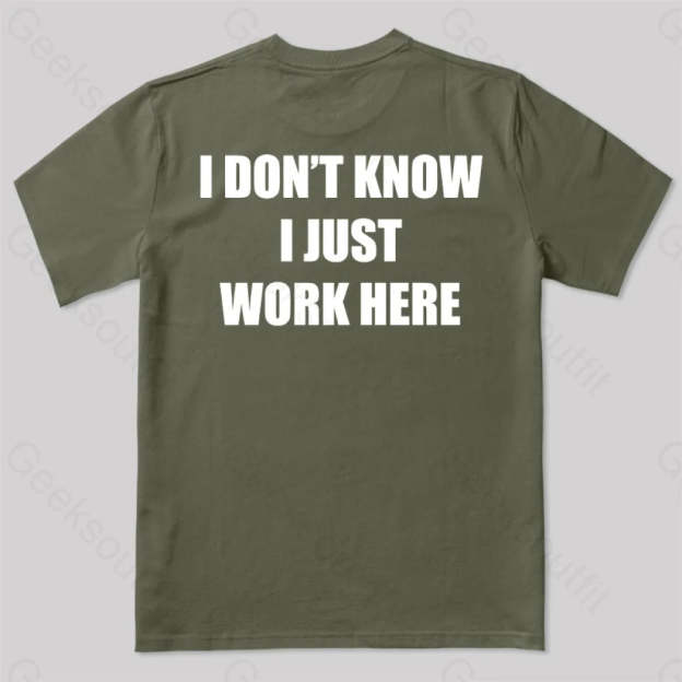 I Don’t Know Just Work Here T-Shirt Army Green / S