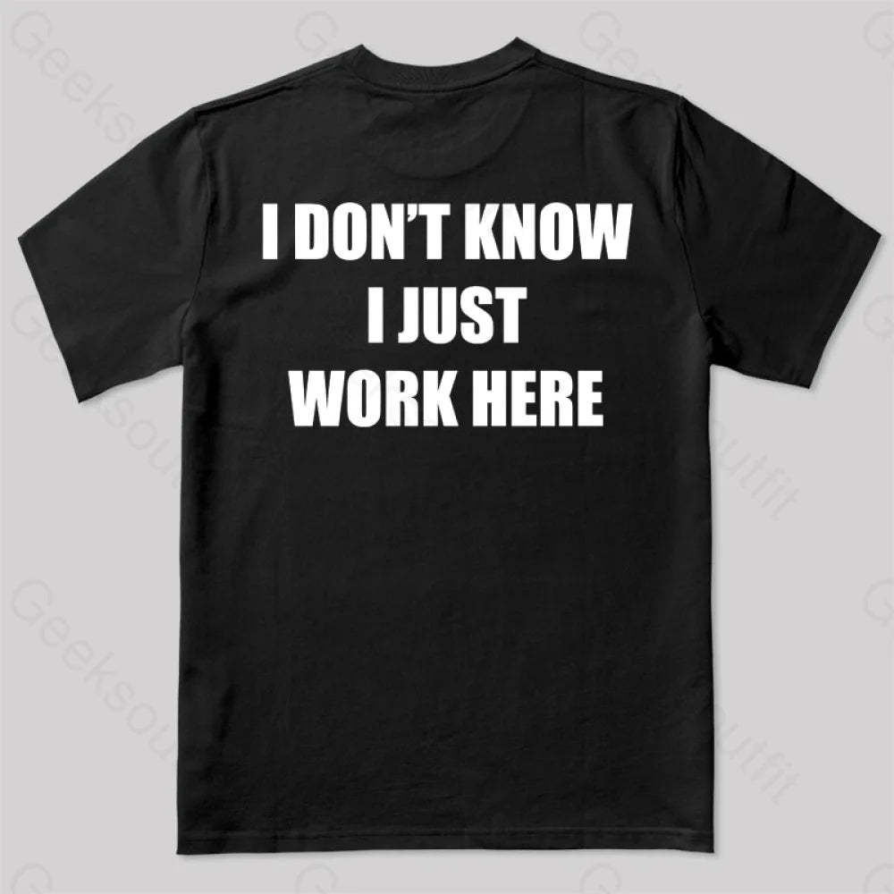 I Don’t Know Just Work Here T-Shirt Black / S